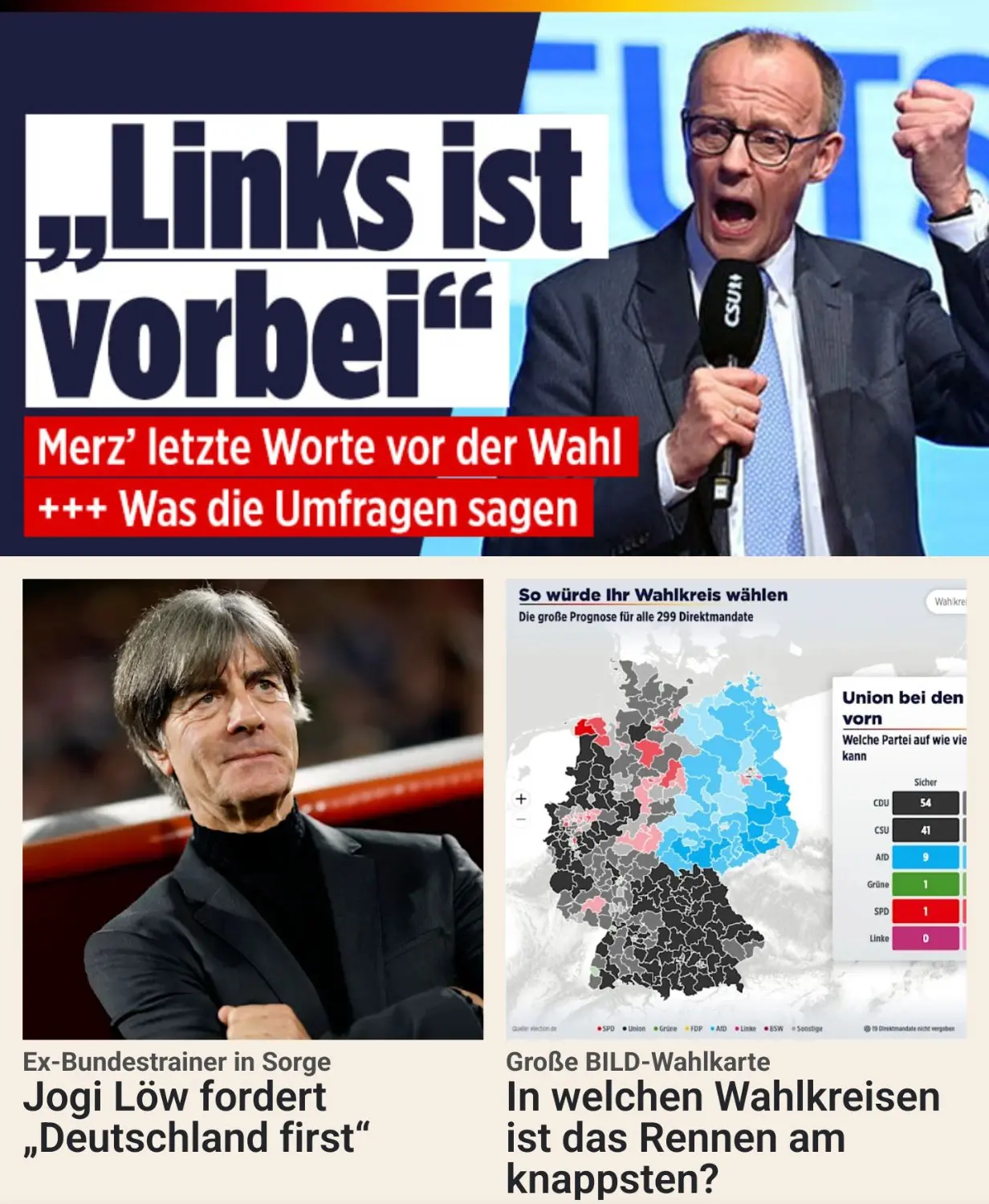 the top headline says: "The Left is done - Merzes last words ahead of the election.
The one on the bottom left says "Jogi Löw [former soccer coach] calls for Germany first" 