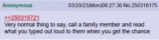 4chan post: "Very normal thing to say, call a family member and read what you typed out loud to them when you get the chance"