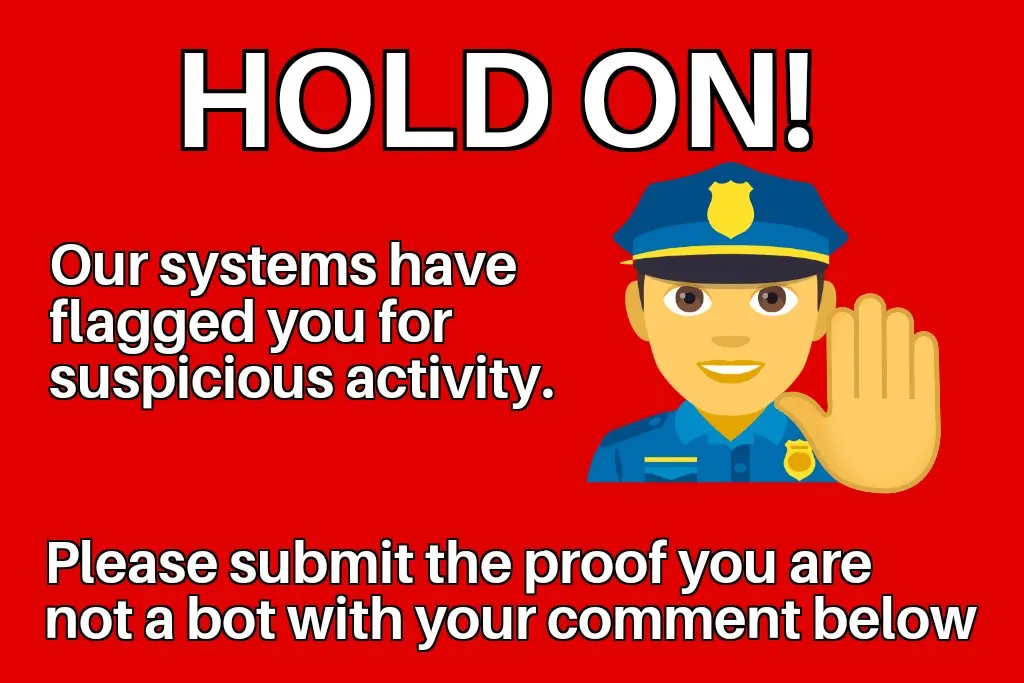 Red poster with an emoji of a policeman face and the palm of a left hand with a heading "Hold on!" and a description showing "Our systems have flagged you for suspicious activity. Please submit the proof you are not a bot with your comment below"