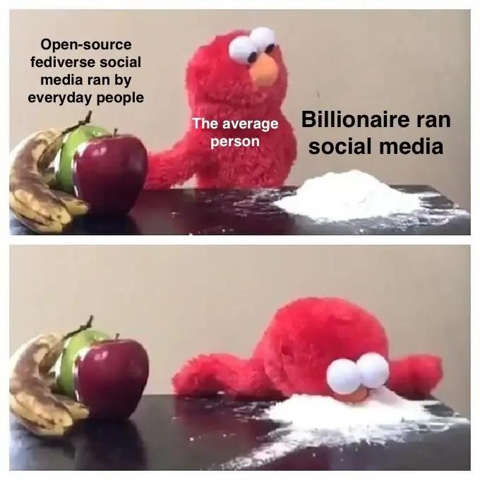 Elmo looking at crack meme. Elmo "the average person" with 2 options fruit that says" open-source fediverse social media ran by everyday people and billionaire ran social media" Elmo snorts the crack in the next frame.