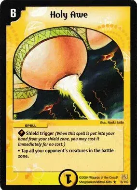 HOLY AWE//Shield Trigger(When this spell is put into your hand from your shield zone, you may cast it for no cost.)//Tap all your opponent's creatures in the battle zone.