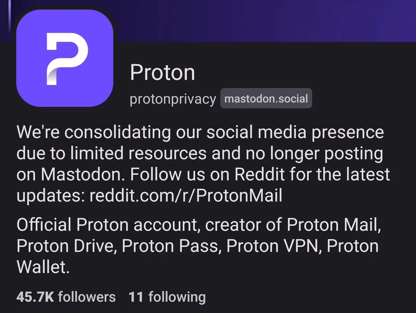 @protonprivacy@mastodon.social bio now reads "We're consolidating our social media presence due to limited resources and no longer posting on Mastodon. Follow us on Reddit for the latest updates"