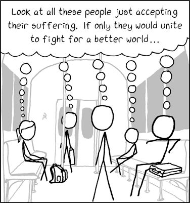 A train carriage with five different people, all secretly thinking: "Look at all these people just accepting their suffering. If only they would unite to fight for a better world..."