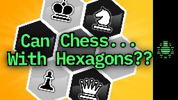 Can Chess, with Hexagons?