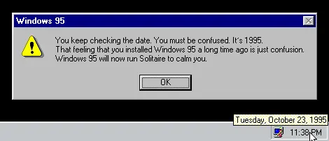 A pop-up dialog in Windows Classic with titlebar "Windows 95" and a caution sign says " You keep checking the date. You must be confused. It's 1995, That feeling that you installed Windows 35 a long time ago is just confusion. Windows 95 will now run Solitaire to calm you." The taskbar is also shown. The mouse hovers over the time, 11:38 PM, to find the date: "Tuesday, October 23, 1995". We shall reunite.