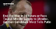 I’ll Issue Putin an Ultimatum—End the War In 24 Hours or I’ll Supply Ukraine With Taurus Missiles, Says German Chancellor Candidate Merz