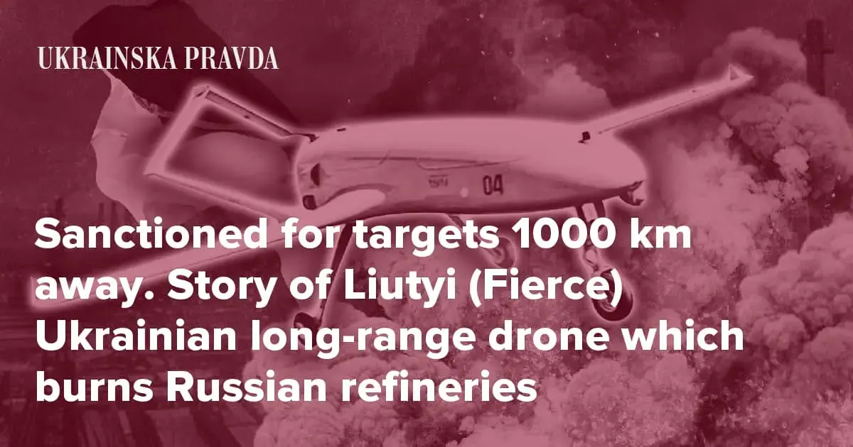 Sanctioned for targets 1000 km away. Story of Liutyi (Fierce) Ukrainian long-range drone which burns Russian refineries