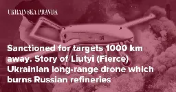 Sanctioned for targets 1000 km away. Story of Liutyi (Fierce) Ukrainian long-range drone which burns Russian refineries