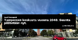 Tampereen keskusta vuonna 2040. Suunta päätetään nyt.