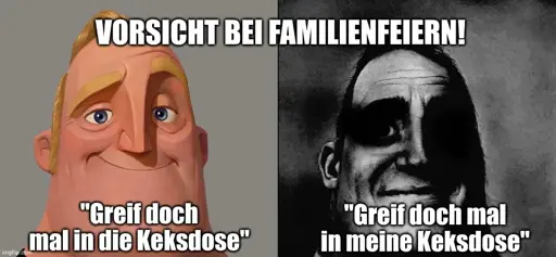 Vorsicht bei Familienfeiern! (Supervater normal:) "Greif doch mal in die Keksdose!"; (Supervater frittiert:) "Greif doch mal in meine Keksdose!"