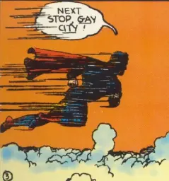 Superman, wearing his blue costume with a red cape & boots, against an orange sky above the clouds.
Text: "Next stop, Gay City!"