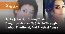 Tajiks Jailed For Driving Their Daughters-In-Law To Suicide Through Verbal, Emotional, And Physical Abuse