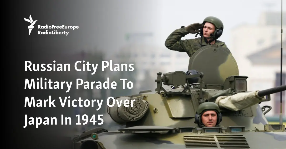 Russian City Plans Military Parade To Mark Victory Over Japan In 1945