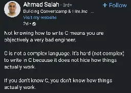 Not knowing how to write C means you are objectively a very bad engineer