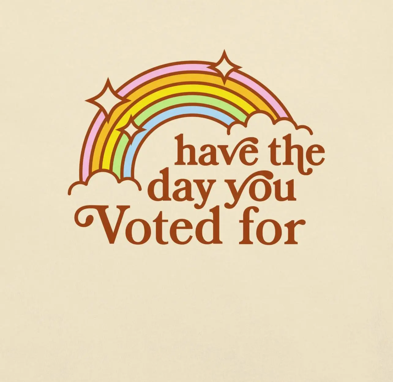 Have the day you voted for.webp