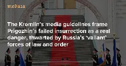 False patriots, rebels, and traitors The Kremlin’s media guidelines frame Prigozhin’s failed insurrection as a real danger, thwarted by Russia’s ‘valiant’ forces of law and order — Meduza
