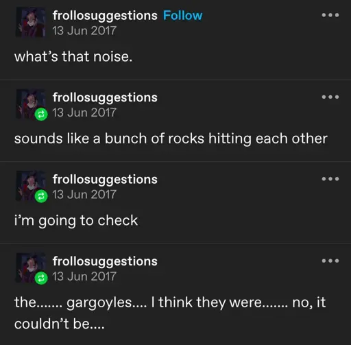 Thread from frollosuggestions in 2017, reading "what's that noise? / sounds like a bunch of rocks hitting each other / i'm going to check / the... gargoyles... i think they were... no, it couldn't be..."