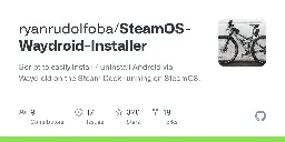 GitHub - ryanrudolfoba/SteamOS-Waydroid-Installer: Script to easily install / uninstall Android via Waydroid on the Steam Deck running on SteamOS.