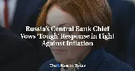 Russian Central Bank chief says “more drastic changes” needed as the country’s rumbling war economy drives inflation far above target levels