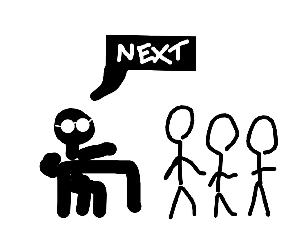 A stick figure sitting infront of a table saying &quot;next&quot; to the line-up of stick figures