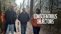 Re: Russian Conscientious Objectors - Watch the full documentary | ARTE in English