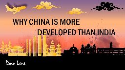 Why China is more developed than India