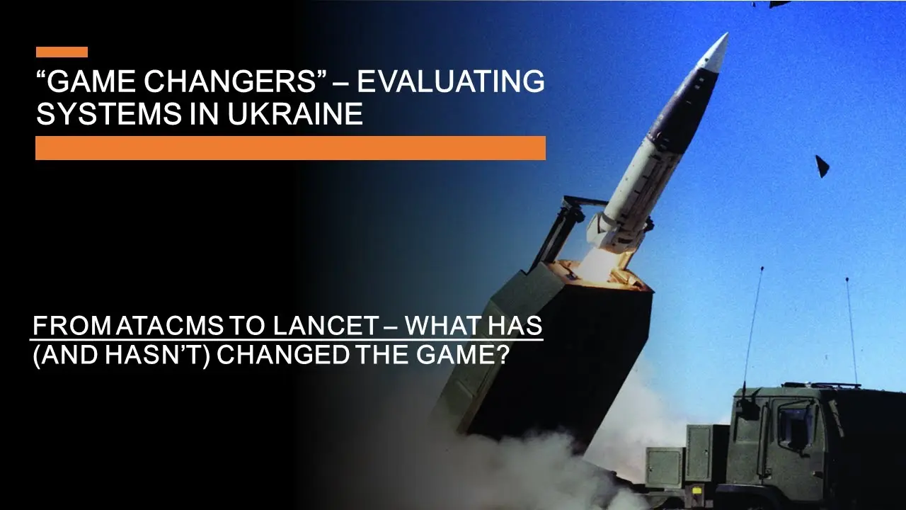 Game changers in Ukraine - Evaluating ATACMS, Lancet &amp; systems that changed the war (or didn't)