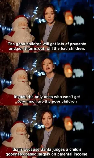 Three panels with a woman speaking, and Santa in the panels. Panel 1: "The good children will get lots of presents and so, it turns out, will the bad children." Panel 2: "In fact, the only ones who won't get very much are the poor children." Panel 3: "that's because Santa judges a child's goodness based largely on parental income"