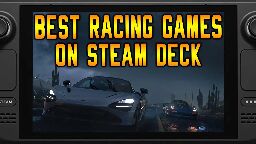 Top 10(+) Racing Games on Steam Deck