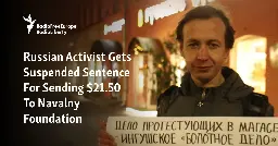 Russian Activist Gets Suspended Sentence For Sending $21.50 To Navalny Foundation