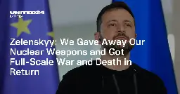 Zelenskyy: We Gave Away Our Nuclear Weapons and Got Full-Scale War and Death in Return