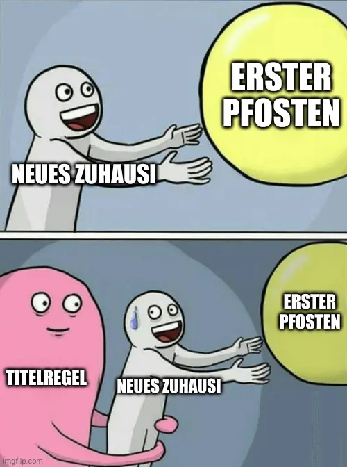 „Running Away Ballon“-Template: Neues Zuhausi möchte nach Ballon mit Aufschrift „Erster Pfosten“ greifen, wird dann jedoch von hinten durch einen Charakter mit der Aufschrift „Titelregel“ festgehalten.