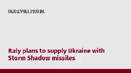 Italy plans to supply Ukraine with Storm Shadow missiles