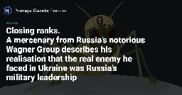 Closing ranks. A mercenary from Russia’s notorious Wagner Group describes his realisation that the real enemy he faced in Ukraine was Russia’s military leadership  — Novaya Gazeta Europe